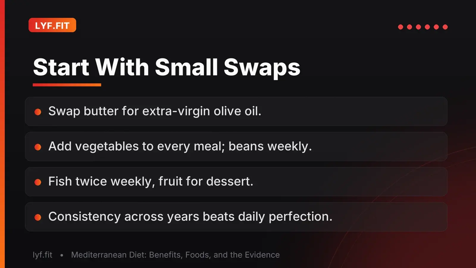 Closing slide with practical starting swaps: olive oil for butter, vegetables at every meal, beans once a week, fish twice a week, fruit for dessert, and consistency over perfection.